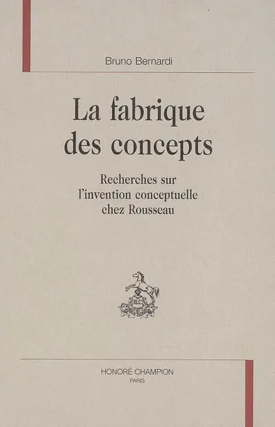 La fabrique des concepts : recherches sur l'invention conceptuelle chez Rousseau