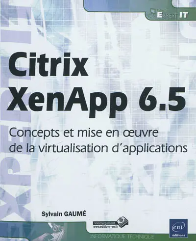 Citrix XenApp 6.5 : concepts et mise en oeuvre de la virtualisation d'applications