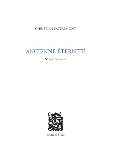Ancienne éternité : & autres textes