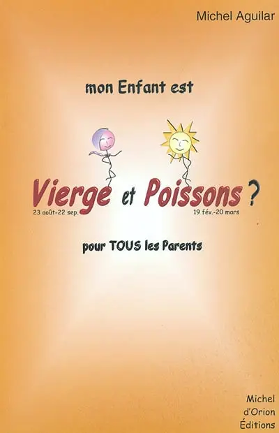 Mon enfant est Vierge et Poissons ? : pour tous les parents