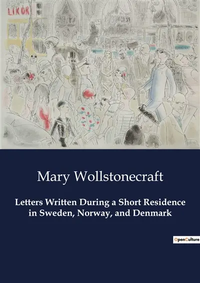 Letters Written During a Short Residence in Sweden, Norway, and Denmark : A Journey Through Scandinavia : Observations and Reflections