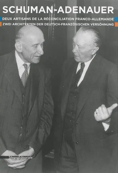 Schuman-Adenauer : deux artisans de la réconciliation franco-allemande. Schuman-Adenauer : zwei Architekten der deutsch-französischen Versöhnung : exposition, Scy-Chazelles, Maison de Robert Schuman, du 9 mai au 15 septembre 2013