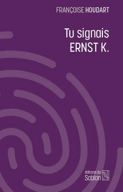 Tu signais Ernst K.