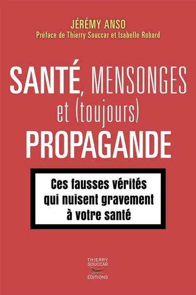 Santé, mensonges et (toujours) propagande. Vol. 2. Ces fausses vérités qui nuisent gravement à votre santé