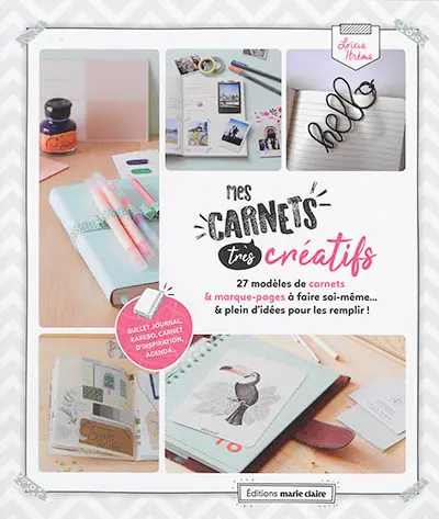 Mes carnets très créatifs : 27 modèles de carnets & marque-pages à faire soi-même... & plein d'idées pour les remplir !