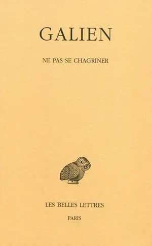 Galien. Vol. 4. Ne pas se chagriner