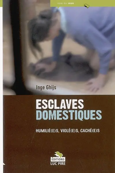 Esclaves domestiques : humilié(e)s, violé(e)s, caché(e)s