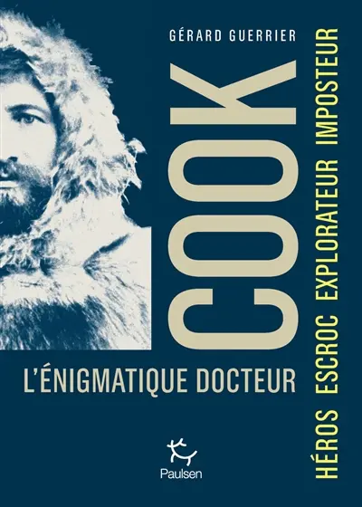 L'énigmatique docteur Cook : héros, escroc, explorateur, imposteur