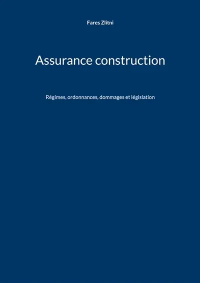 Assurance construction : Régimes, ordonnances, dommages et législation