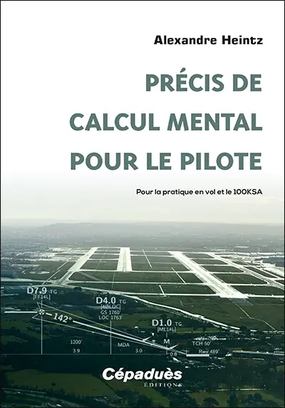 Précis de calcul mental pour le pilote : pour la pratique en vol et le 100KSA
