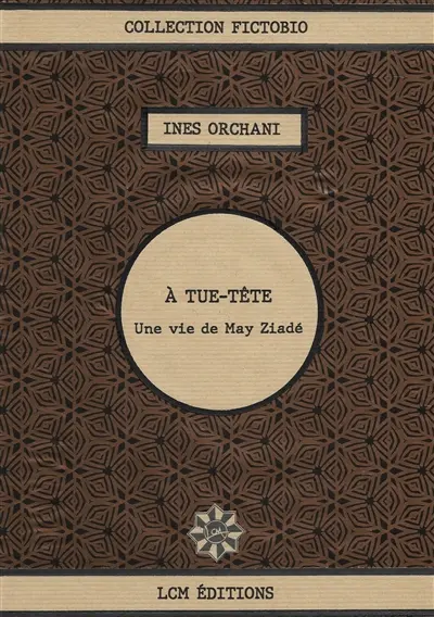 A tue-tête : une vie de May Ziadé