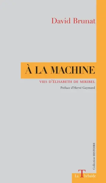 A la machine : vies d'Elisabeth de Miribel