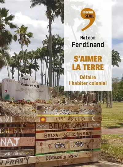 S'aimer la Terre : défaire l'habiter colonial. Enmen-nou laté : pou dekalé bitasion