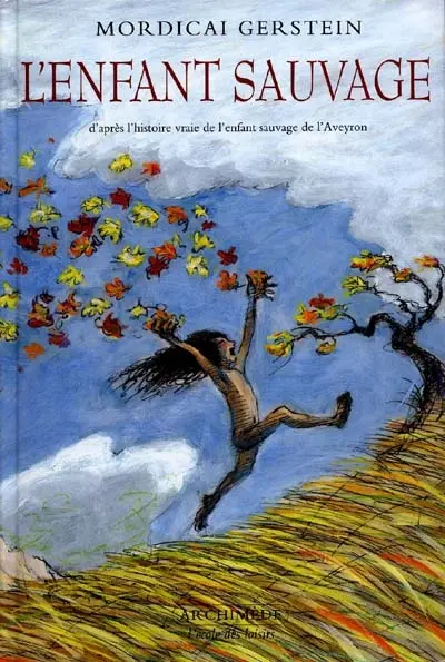 L'enfant sauvage : d'après l'histoire vraie de l'enfant sauvage de l'Aveyron
