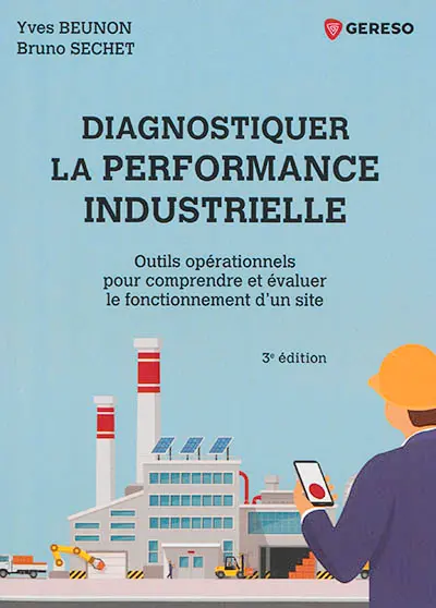 Diagnostiquer la performance industrielle : outils opérationnels pour comprendre et évaluer le fonctionnement d'un site
