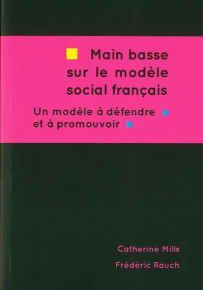Main basse sur le modèle social français, un modèle à défendre et à promouvoir : la politique économique et sociale de François Hollande 2012-2015, critique et alternatives