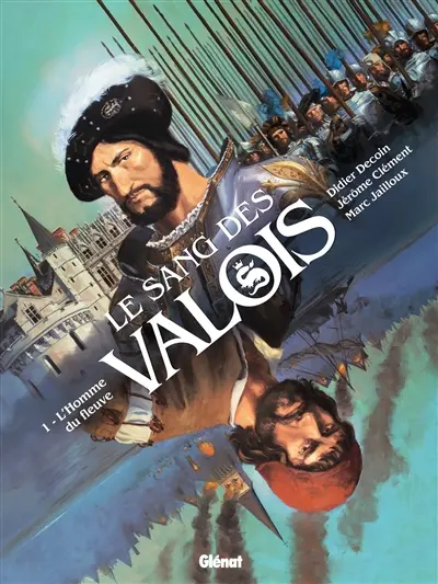 Le sang des Valois. Vol. 1. L'homme du fleuve