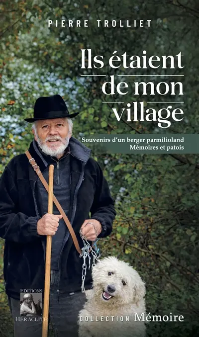 Ils étaient de mon village : Souvenirs d'un berger parmilioland, mémoires et patois