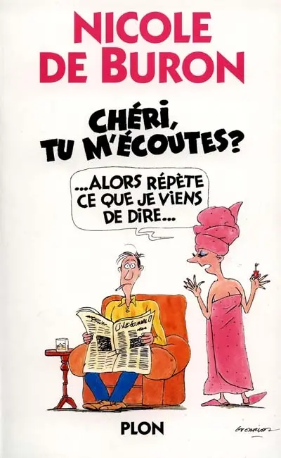 Chéri, tu m'écoutes : alors répète ce que je viens de dire...