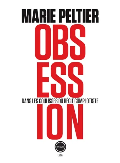 Obsessions : dans les coulisses du récit complotiste