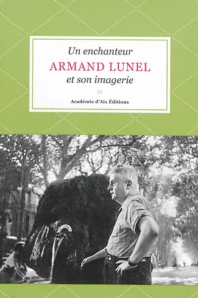 Armand Lunel : un enchanteur et son imagerie