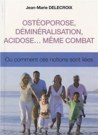 Ostéoporose, déminéralisation, acidose... même combat ou Comment ces notions sont liées