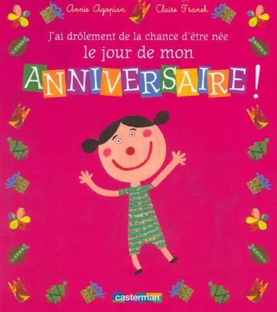 J'ai drôlement de la chance d'être née le jour de mon anniversaire !