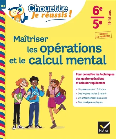 Maîtriser les opérations et le calcul mental 6e, 5e, 11-13 ans : pour connaître les techniques des quatre opérations et calculer rapidement : conforme au programme
