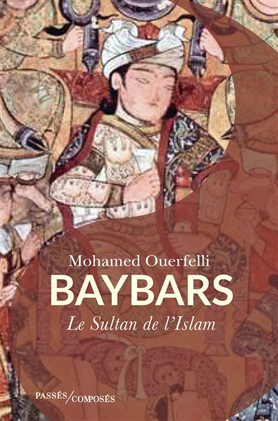Baybars : le sultan de l'islam