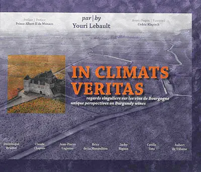 In climats veritas : regards singuliers sur les vins de Bourgogne. In climats veritas : unique perspectives on Burgundy wines
