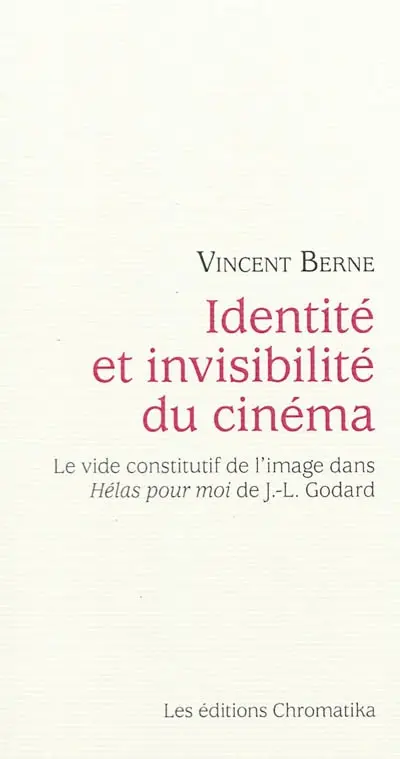 Identité et invisibilité du cinéma : le vide constitutif de l'image dans Hélas pour moi de J.-L. Godard