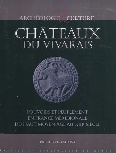 Châteaux du Vivarais : pouvoirs et peuplement en France méridionale, du haut Moyen Age au XIIIe siècle