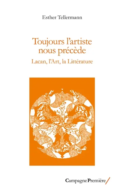 Toujours l'artiste nous précède : Lacan, l'art, la littérature