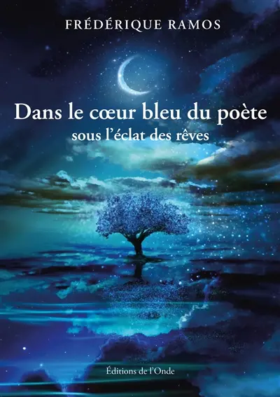 Dans le coeur bleu du poète sous l'éclat des rêves