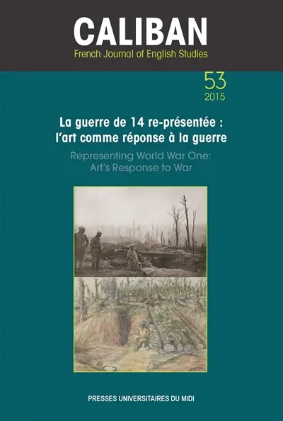 Caliban, n° 53. La guerre de 14 re-présentée : l'art comme réponse à la guerre. Representing world War One : art's response to war