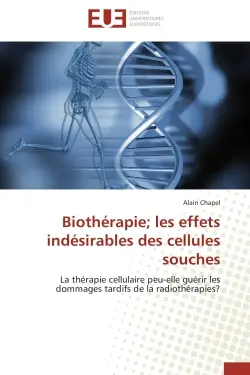 Biothérapie; les effets indésirables des cellules souches : La thérapie cellulaire peu-elle guérir les dommages tardifs de la radiothérapies ?