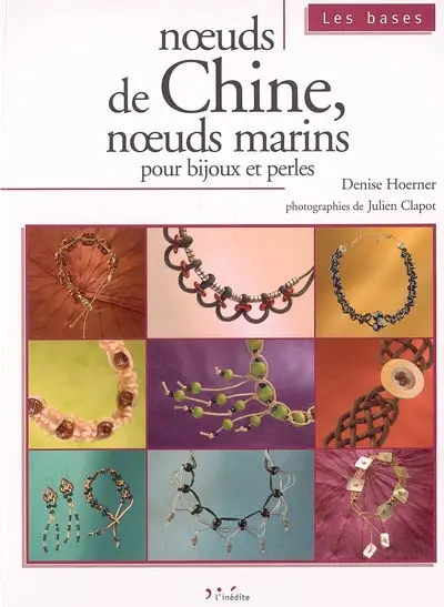 Noeuds de Chine, noeuds marins : pour bijoux et perles
