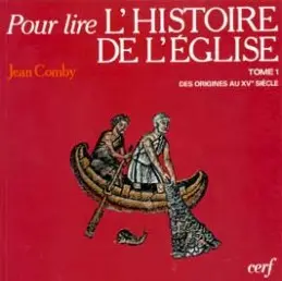 Pour lire l'histoire de l'Eglise. Vol. 1. Des origines au XVe siècle