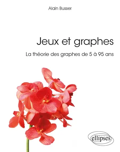 Jeux et graphes : la théorie des graphes de 5 à 95 ans