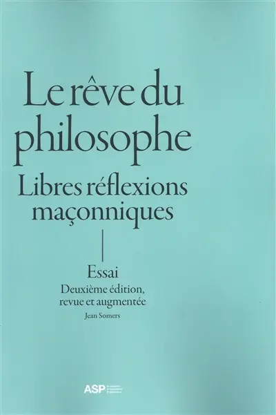 Le rêve du philosophe : libres réflexions maçonniques : essai