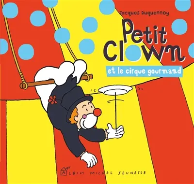 Petit clown. Petit clown et le cirque gourmand