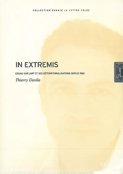 In extremis : essai sur l'art et ses déterritorialisations depuis 1960