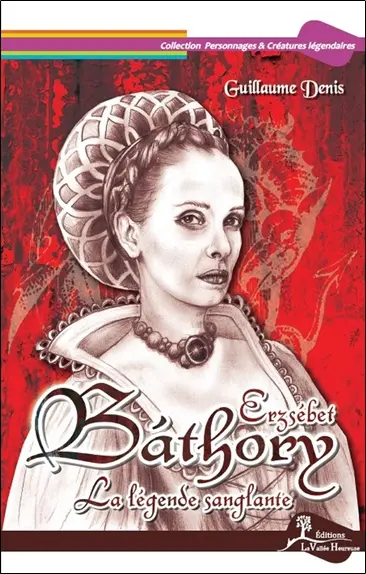 Erzsébet Bathory, la légende sanglante