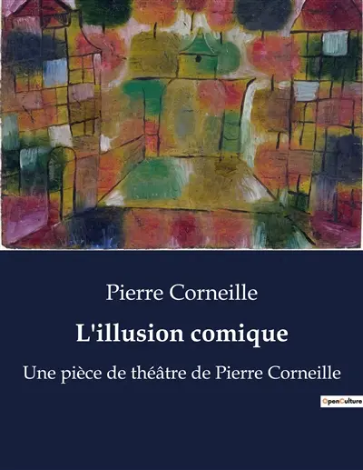 L'illusion comique : Une exploration théâtrale du classicisme par Pierre Corneille