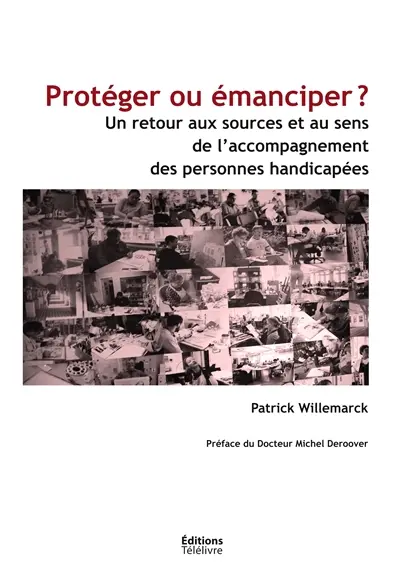 Protéger ou émanciper ? : Un retour aux sources et au sens de l'accompagnement des personnes handicapées