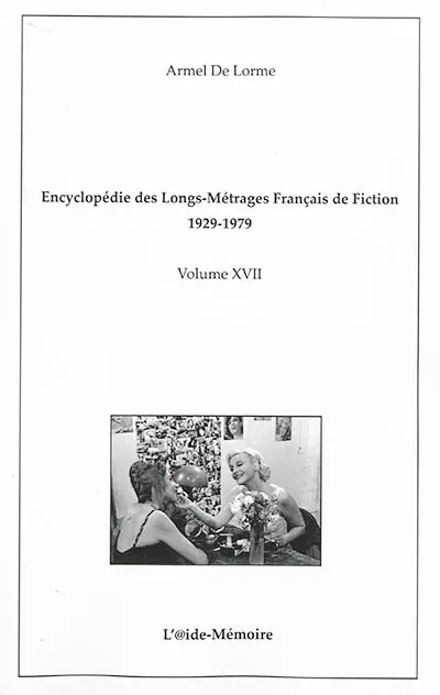 Encyclopédie des longs-métrages français de fiction : 1929-1979. Vol. 17. De Femmes à Firmin de Saint-Pataclet