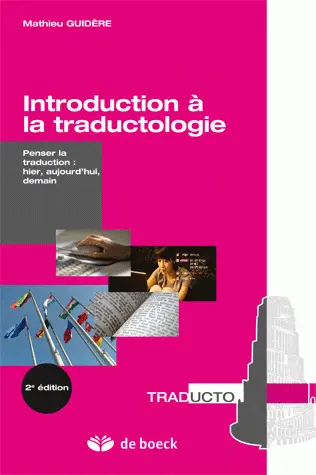 Introduction à la traductologie : penser la traduction : hier, aujourd'hui, demain