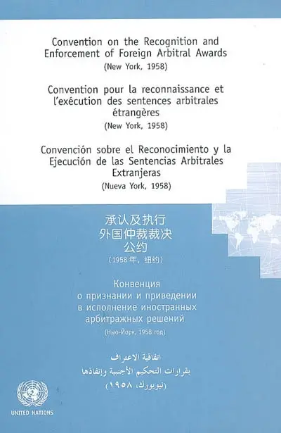 Convention on the recognition and enforcement of Foreign arbitral awards : New York, 1958. Convention pour la reconnaissance et l'exécution des sentences arbitrales étrangères : New York, 1958. Convencion sobre el reconocimiento y le ejecucion de las sentencias arbitrales extranjeras : Nueva York, 1958