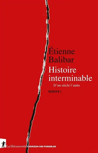 Ecrits. Vol. 1. Histoire interminable : d'un siècle l'autre