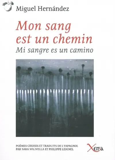 Mon sang est un chemin : poèmes choisis. Mi sangre es un camino : poemas escogidos